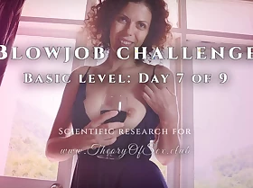 Blowjob challenge. Day 7 be fitting of 9, basic level. Theory be fitting of Sex CLUB.